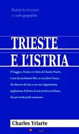 Trieste e l&rsquo;Istria (Annotato e illustrato) - Charles Yriarte