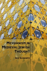 Messianism in Medieval Jewish Thought - Dov Schwartz