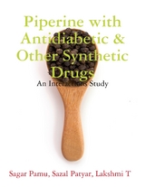Piperine with Antidiabetic & Other Synthetic Drugs -  Sagar Pamu,  Sazal Patyar,  Lakshmi T