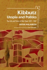 Kibbutz: Utopia and Politics - Aviva Halamish