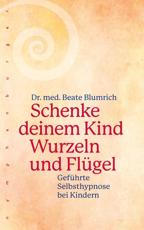 Schenke deinem Kind Wurzeln und Flügel - Beate Blumrich