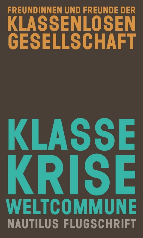 Klasse, Krise, Weltcommune - Freundinnen u. Freunde der klassenlosen Gesellschaft