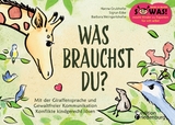Was brauchst du? Mit der Giraffensprache und Gewaltfreier Kommunikation Konflikte kindgerecht lösen - Hanna Grubhofer, Sigrun Eder, Barbara Weingartshofer
