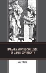 Halakha and the Challenge of Israeli Sovereignty -  Asaf Yedidya