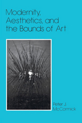 Modernity, Aesthetics, and the Bounds of Art -  Peter J. McCormick