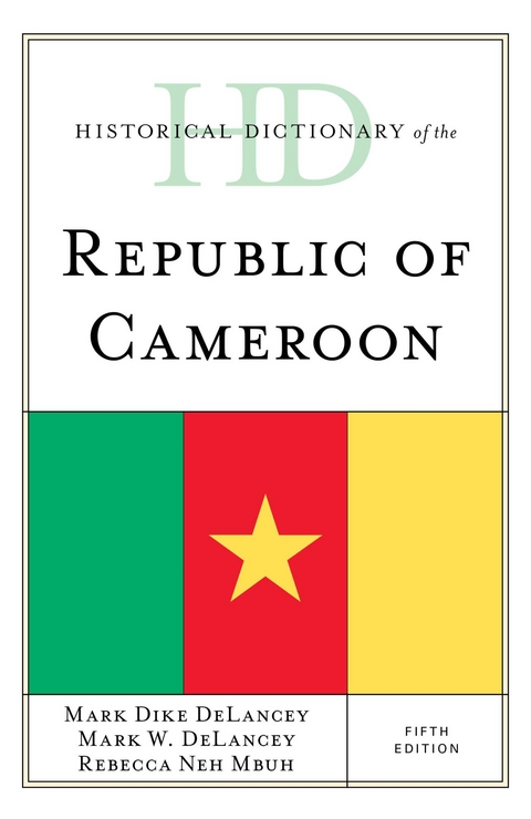 Historical Dictionary of the Republic of Cameroon -  Mark Dike DeLancey,  Mark W. Delancey,  Rebecca Neh Mbuh
