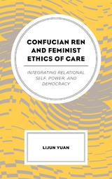Confucian Ren and Feminist Ethics of Care -  Lijun Yuan