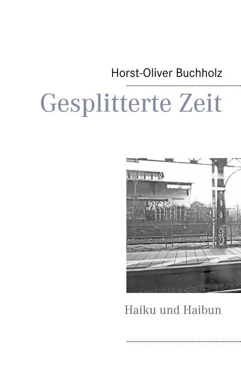 Gesplitterte Zeit - Horst-Oliver Buchholz
