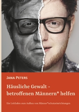 H&auml;usliche Gewalt - betroffenen M&auml;nnern* helfen - Jana Peters