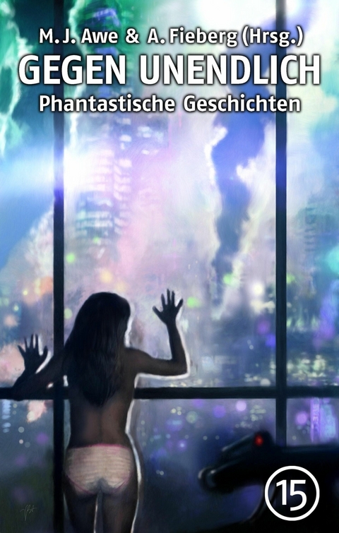 GEGEN UNENDLICH. Phantastische Geschichten &ndash; Nr. 15 - Michael J. Awe, Andreas Fieberg, Gabriele Behrend, Marco Denevi, Ute Dietrich, Raven E. Dietzel, Sascha Dinse, Uwe Durst, Rainer Erler, Tino Falke, Andreas Fink, Norbert Fiks, Hans J&uuml;rgen Kugler, Manfred Lafrentz, Kurt M&uuml;nzer, Lea Reiff, Nele Sickel, Fernando Sorrentino, Simon Viktor, Matthias Weber