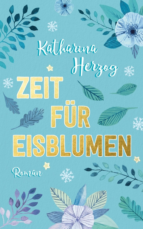 Zeit f&uuml;r Eisblumen - Katharina Herzog, Katrin Koppold