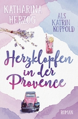Herzklopfen in der Provence - Katharina Herzog, Katrin Koppold
