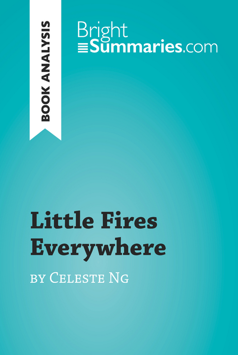 Little Fires Everywhere by Celeste Ng (Book Analysis) - Bright Summaries
