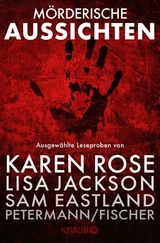 M&ouml;rderische Aussichten: Thriller & Krimi bei Knaur #4 - Laura Benedict, Lisa Jackson, Axel Petermann, Claus Cornelius Fischer, Sven Koch, Catherine O'Connell, Gordon Tyrie, Jan Jacobs, Laurence Anholt, Lucia de la Vega, David Morrell, Agnes Lovise Matre, Karen Rose, Catalina Ferrera, Sam Eastland, Zoje Stage, Anne von Vaszary