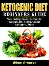 Ketogenic Diet Beginners Guide - Adam Aranson