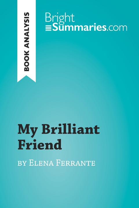 My Brilliant Friend by Elena Ferrante (Book Analysis) - Bright Summaries