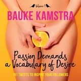 Passion Demands a Vocabulary of Desire: Volume 1 - Bauke Kamstra