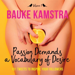 Passion Demands a Vocabulary of Desire: Volume 1