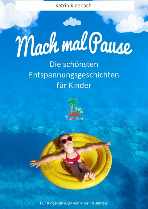 Mach mal Pause - Die sch&ouml;nsten Entspannungsgeschichten f&uuml;r Kinder - Katrin Kleebach