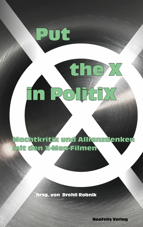 Put the X in PolitiX - David Auer, Tobias Ebbrecht-Hartmann, Karin Harrasser, Drehli Robnik, Ulrike Wirth