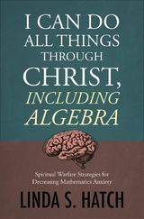 I Can Do All Things Through Christ, Including Algebra - Linda S Hatch