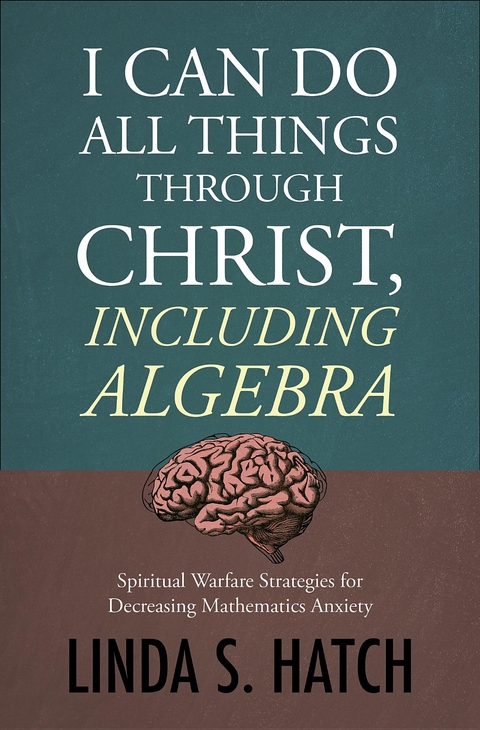 I Can Do All Things Through Christ, Including Algebra - Linda S Hatch