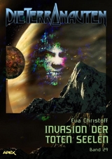 DIE TERRANAUTEN, Band 29: INVASION DER TOTEN SEELEN - Eva Christoff