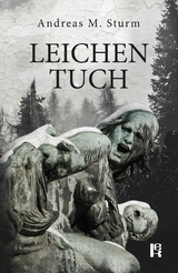 Leichentuch -  Andreas M. Sturm