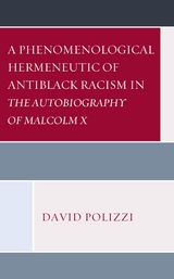Phenomenological Hermeneutic of Antiblack Racism in The Autobiography of Malcolm X -  David Polizzi