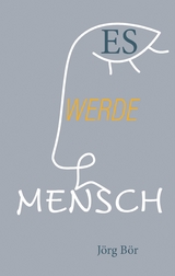 Es werde Mensch - J&ouml;rg B&ouml;r
