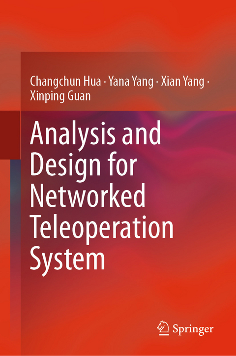 Analysis and Design for Networked Teleoperation System - Changchun Hua, Yana Yang, Xian Yang, Xinping Guan
