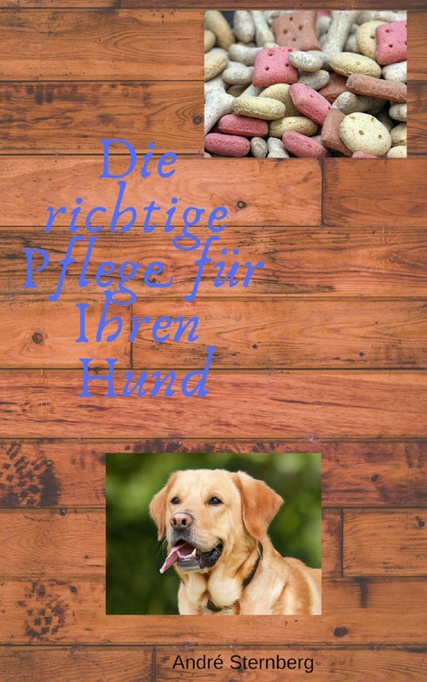 Die richtige Pflege f&uuml;r Ihren Hund - Andre Sternberg