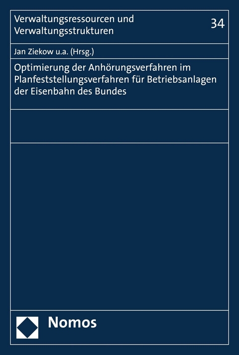Optimierung der Anh&ouml;rungsverfahren im Planfeststellungsverfahren f&uuml;r Betriebsanlagen der Eisenbahnen des Bundes - Jan Ziekow, Christian Bauer, Ingo Hamann, Jan Porth, Lucia Scharpf, Tim Vall&eacute;e