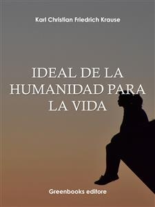 Ideal de la humanidad para la vida - Karl Christian Friedrich Krause