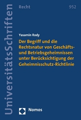 Der Begriff und die Rechtsnatur von Gesch&auml;fts- und Betriebsgeheimnissen unter Ber&uuml;cksichtigung der Geheimnisschutz-Richtlinie - Yasamin Rody