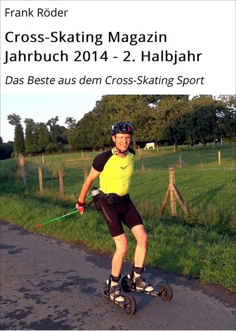 Cross-Skating Magazin Jahrbuch 2014 - 2. Halbjahr - Frank R&ouml;der