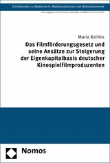 Das Filmf&ouml;rderungsgesetz und seine Ans&auml;tze zur Steigerung der Eigenkapitalbasis deutscher Kinospielfilmproduzenten - Maria Kairies