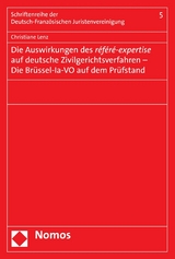 Die Auswirkungen des r&eacute;f&eacute;r&eacute;-expertise auf deutsche Zivilgerichtsverfahren - Die Br&uuml;ssel-la-VO auf dem Pr&uuml;fstand - Christiane Lenz