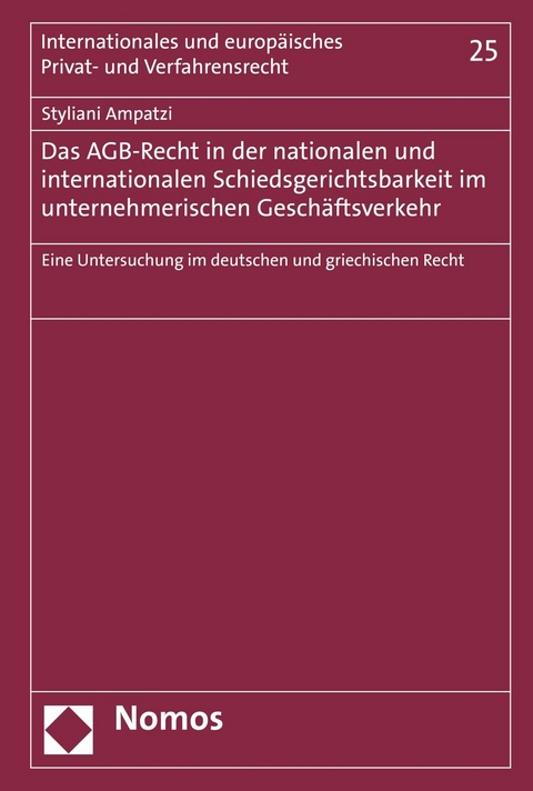 Das AGB-Recht in der nationalen und internationalen Schiedsgerichtsbarkeit im unternehmerischen Gesch&auml;ftsverkehr - Styliani Ampatzi