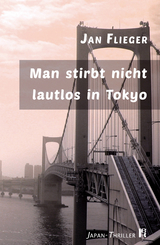 Man stirbt nicht lautlos in Tokyo -  Jan Flieger