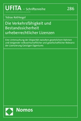 Die Verkehrsf&auml;higkeit und Bestandssicherheit urheberrechtlicher Lizenzen - Tobias Rothkegel