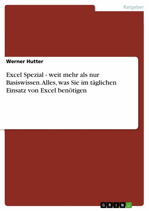 Excel Spezial - weit mehr als nur Basiswissen. Alles, was Sie im täglichen Einsatz von Excel benötigen -  Werner Hutter
