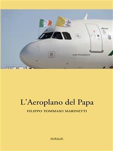 L&rsquo;aeroplano del Papa - Filippo Tommaso Marinetti