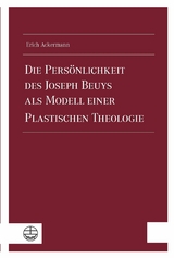 Die Pers&ouml;nlichkeit des Joseph Beuys als Modell einer Plastischen Theologie - Erich Ackermann