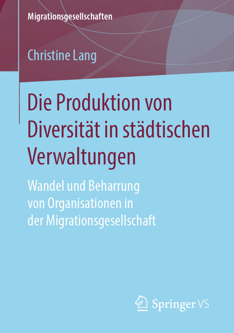 Die Produktion von Diversit&auml;t in st&auml;dtischen Verwaltungen - Christine Lang
