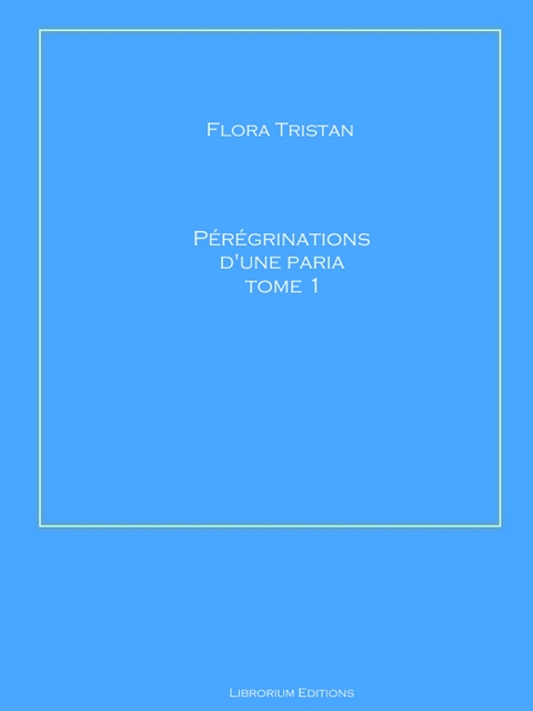 P&eacute;r&eacute;grinations d'une paria Tome 1 - Flora Tristan