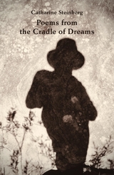 Poems from the Cradle of Dreams - Catharine Steinberg