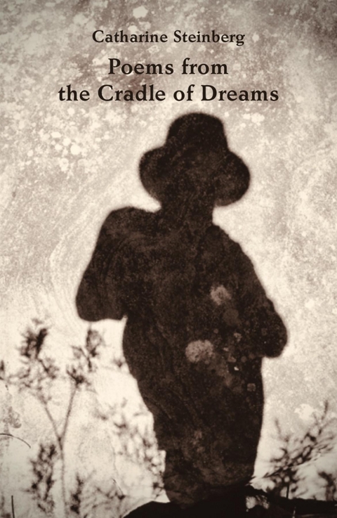 Poems from the Cradle of Dreams - Catharine Steinberg