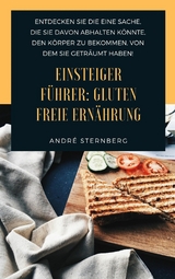 Einsteiger F&uuml;hrer: Gluten freie Ern&auml;hrung - Andre Sternberg