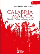 Calabria malata. Sanit&agrave;, l&rsquo;altra &rsquo;ndrangheta - Massimo Scura